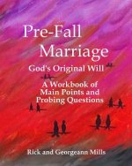 Pre-Fall Marriage God's Original Will - A Workbook of Main Points and Probing Questions