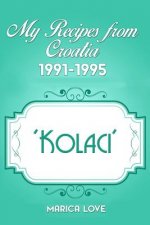 My Recipes from Croatia 1991-1995 'kolaci'