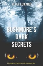 Bushmore's Dark Secrets: The Story of a Crime Like No Other
