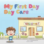 My First Day at Day Care: A Fun, Colorful Children's Picture Book about Starting Day Care