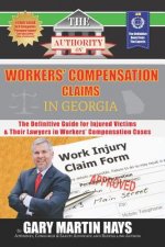 The Authority on Workers' Compensation Claims: The Definitive Guide for Injured Victims & Their Lawyers in Workers