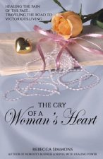 The Cry of a Woman's Heart: Healing the Pain of the Past, Traveling the Road of Victorious Living