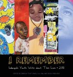 I Remember 2018: Indianapolis Youth Write about Their Lives