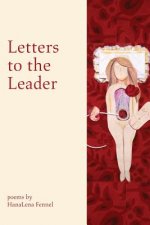 Letters to the Leader: Poems Written in Response to the 55 Executive Orders from Donald J. Trump's First Year as President of the United Stat