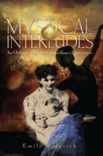 Mystical Interludes: An Ordinary Person's Extraordinary Experiences