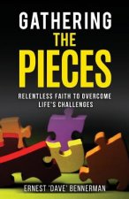 Gathering the Pieces: Relentless Faith to Overcome Life's Challenges