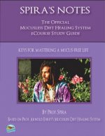 Spira's Notes: The Official Mucusless Diet Healing System Ecourse Study Guide