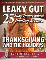 Leaky Gut: 25 Easy Homecooked Healing Recipes for Thanksgiving & the Holidays: It's Time to Heal Your Leaky Gut with Easy to Prep
