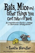 Rats, Mice, And Other Things You Can't Take to The Bank: An Inspirational Collection of Essays from Humorous to Simply Human