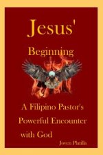 Jesus' Beginning: A Filipino Pastor's Powerful Encounter with God