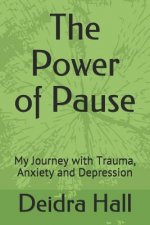 The Power of Pause: My Journey with Trauma, Anxiety and Depression