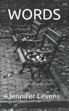 Words: A Collection of Short Stories, Essays, and Very Bad Poetry