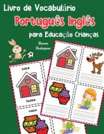 Livro de Vocabulário Portugu?s Ingl?s para Educaç?o Crianças: Livro infantil para aprender 200 Portugu?s Ingl?s palavras básicas