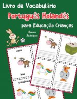 Livro de Vocabulário Portugu?s Holand?s para Educaç?o Crianças: Livro infantil para aprender 200 Portugu?s Holand?s palavras básicas