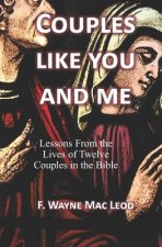 Couples Like You and Me: Lessons from the Lives of Twelve Couples in the Bible