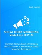 Social Media Marketing Made Easy 2019-20: Skyrocket Sales & Boost Conversions with Our Proven & Tested Social Media Marketing Techniques