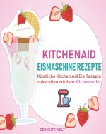Kitchenaid Eismaschine Rezepte: Köstliche Kitchen Aid Eis Rezepte zubereiten mit dem Küchenhelfer