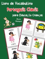 Livro de Vocabulário Portugu?s Chin?s para Educaç?o Crianças: Livro infantil para aprender 200 Portugu?s Chin?s palavras básicas