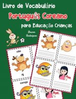 Livro de Vocabulário Portugu?s Coreano para Educaç?o Crianças: Livro infantil para aprender 200 Portugu?s Coreano palavras básicas