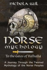 Norse Mythology: To the Gates of Valhalla - A Journey Through the Twisted Mythology of the Norse Peoples