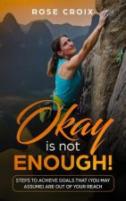Okay is not enough: Steps to achieve goals that (you may assume) are out of your reach