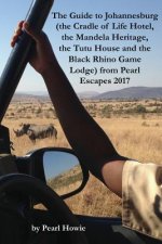 The Guide to Johannesburg (the Cradle of Life Hotel, the Mandela Heritage, the Tutu House and the Black Rhino Game Lodge) from Pearl Escapes 2017