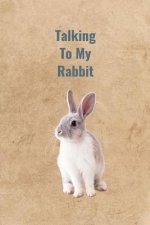 Talking To My Rabbit
