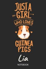 Just A Girl Who Loves Guinea Pigs - Lia - Notebook: Cute Blank Lined Personalized & Customized Name School Notebook Journal for Girls & Women. Guinea