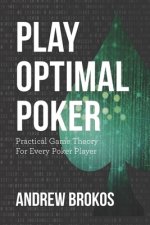 Play Optimal Poker: Practical Game Theory for Every Poker Player