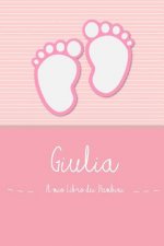 Giulia - Il mio Libro dei Bambini: Il libro dei bambini personalizzato per Giulia come libro per genitori o diario, per testi, immagini, disegni, foto
