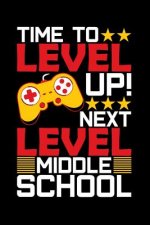 Time To Level Up Next Level Middle School: Graduation School Gift For Student Graduates