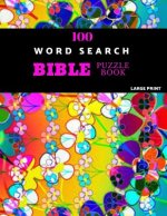 100 Word Search Bible Puzzle Book Large Print: Brain Challenging Bible Puzzles For Hours Of Fun
