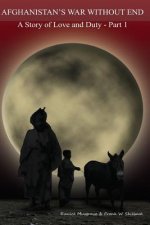 Afghanistan's War without End: A Story of Love and Duty - Part 1