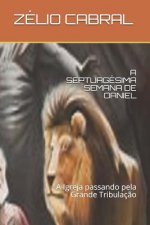 A Septuagésima Semana de Daniel: A Igreja passando pela Grande Tribulaç?o