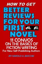 How to Get Better Reviews for Your First Novel: 11 Convos on the Basics of Fiction Writing for New Self-publishing Authors