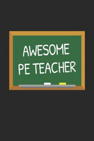 Awesome PE Teacher: Gifts for Teachers Day Chalkboard Quote Design Notebook