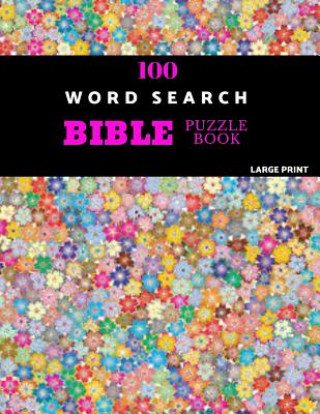 100 Word Search Bible Puzzle Book Large Print: Brain Challenging Bible Puzzles For Hours Of Fun