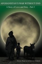 Afghanistan's War without End: A Story of Love and Duty - Part 2