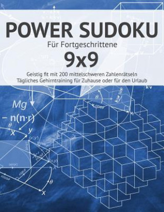 Power Sudoku: Für Fortgeschrittene I Geistig fit mit 200 mittelschweren Zahlenrätseln I Großdruck I Anspruchsvolle Sudokus für das t