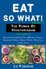 Eat So What! The Power of Vegetarianism Volume 2
