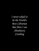 I never asked to be the World's Best Librarian: Line Notebook Handwriting Practice Paper Workbook