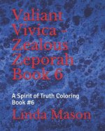 Valiant Vivica - Zealous Zeporah Book 6: A Spirit of Truth Coloring Book #6