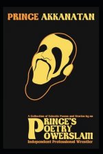 Prince's Poetry Powerslam: A Collection of Eclectic Poems and Stories by an Independent Pro-Wrestler