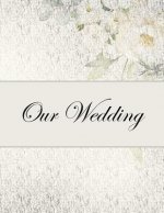 Our Wedding: Everything you need to help you plan the perfect wedding, paperback, matte cover, B&W interior, silver with flowers