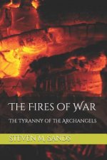 The Fires of War: The Tyranny of the Archangels