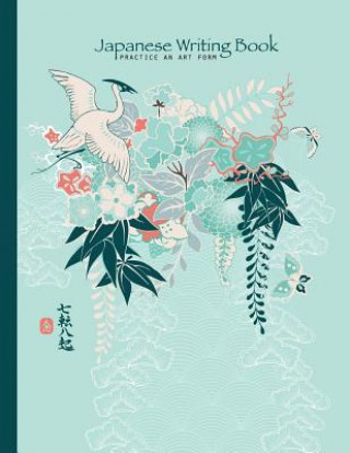 Japanese Writing Book Practice An Art Form: Genkouyoushi, Kanji, Hiragana, Genko Yoshi Papers