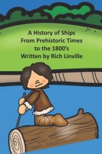 A History of Ships From Prehistoric Times to the 1800's