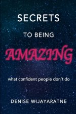 Secrets To Being Amazing: What confident people don't do