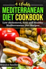 Mediterranean 4 Weeks Diet Cookbook: Low cholesterol, Easy and Healthy Mediterranean Diet Recipes