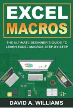Excel Macros: The Ultimate Beginner's Guide to Learn Excel Macros Step by Step